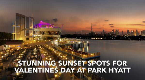 3 PARK HYATT SUNSETS SPOTS TO CELEBRATE VALENTINES DAY 2021 IN DUBAI