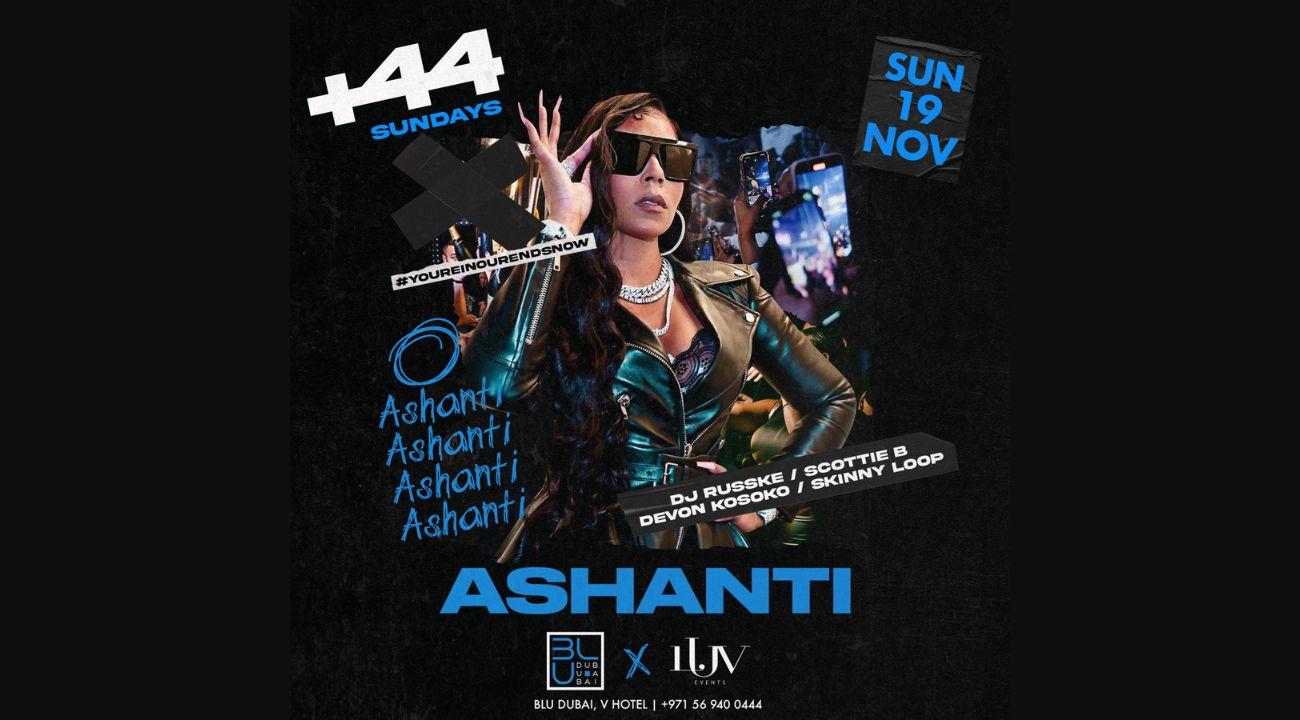 +44 Sundays: Ashanti Live at BLU Dubai