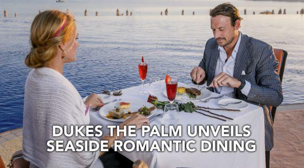 DUKES THE PALM UNVEILS VALENTINES SEASIDE DINING OFFERS