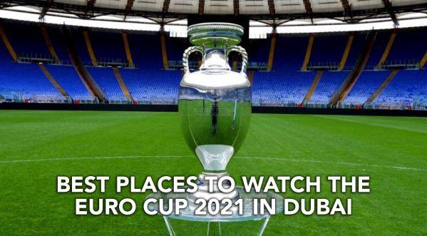 EURO2021: THE BEST PLACES TO WATCH THE EURO2020 IN DUBAI!