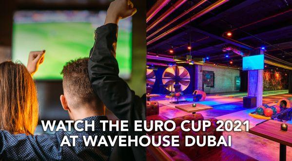 EURO CUP 2021: WAVEHOUSE DUBAI WELCOMES THE EUROS TO KICK OFF THE SUMMER SOCIALS