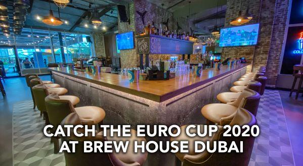 WATCH THE EURO CUP 2020 AT BREW HOUSE, BUSINESS BAY DUBAI
