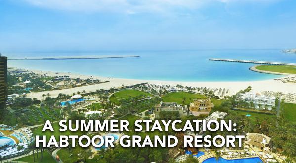 THE COOLEST DUBAI SUMMER STAYCATION 2021 AT HABTOOR GRAND RESORT, AUTOGRAPH COLLECTION