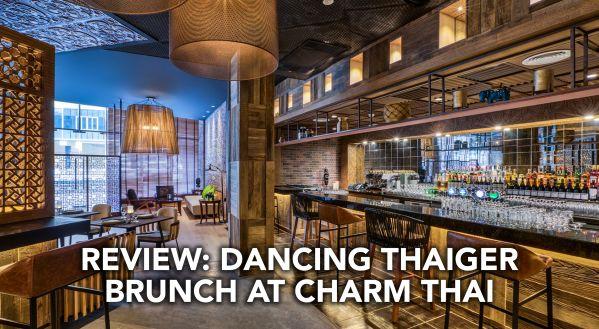 REVIEW: THE DANCING THAIGER BRUNCH AT CHARM THAI, CROWNE PLAZA DUBAI MARINA