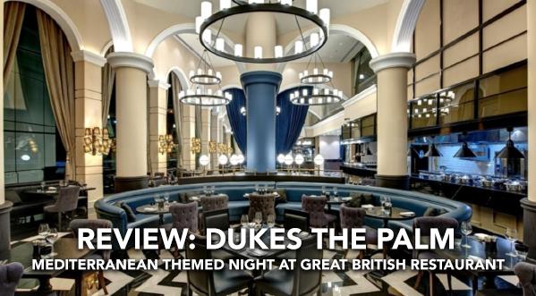 REVIEW: MEDITERRANEAN NIGHT AT THE GREAT BRITISH RESTAURANT DUBAI